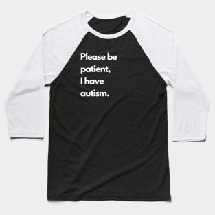 Please be patient, I have autism Baseball T-Shirt